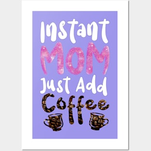 Instant Mom Just Add Coffee Posters and Art